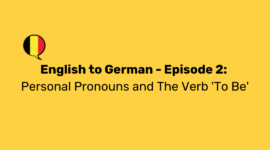 English to German - Episode 2: Personal Pronouns and The Verb 'To Be'