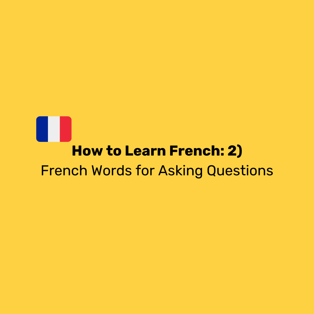 How to Learn French: Episode 2): Conversation: French Words for Asking ...