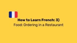 How to Learn French: 3) Food: French Words for Ordering in a Restaurant